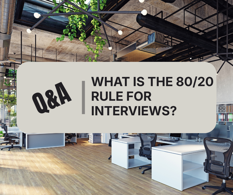 What is the 80/20 Rule for Interviews?